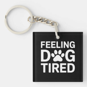 Feeling Dog Tired Key Ring