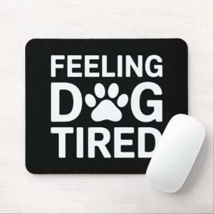 Feeling Dog Tired Mouse Mat