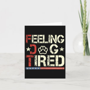 Feeling Dog Tired Subtle Dog Anti-trump  Card