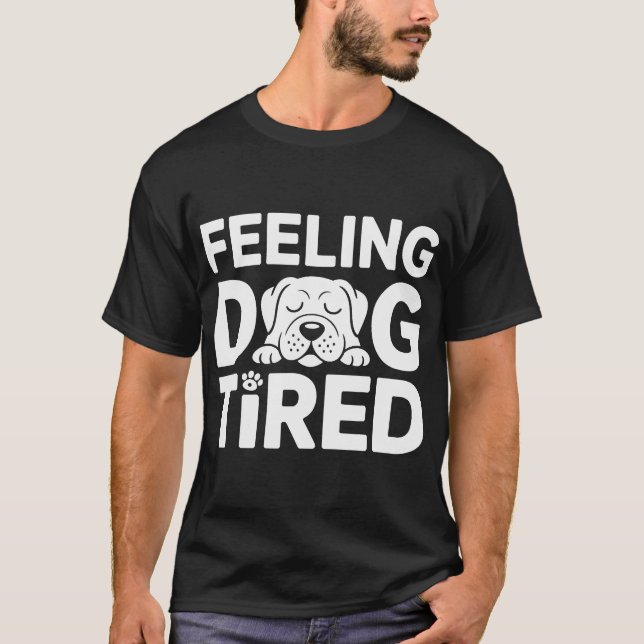 Feeling Dog Tired T-Shirt (Front)