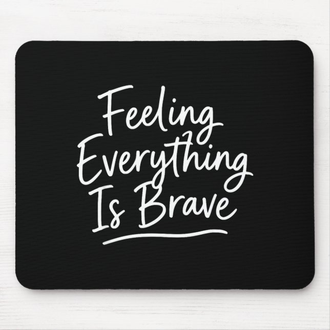 Feeling everything is brave mental health mouse mat (Front)