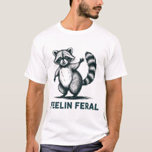 Feeling Feral Racoon  T-Shirt