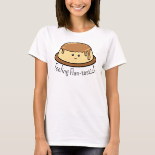 Feeling Flan-tastic Food Pun T-Shirt