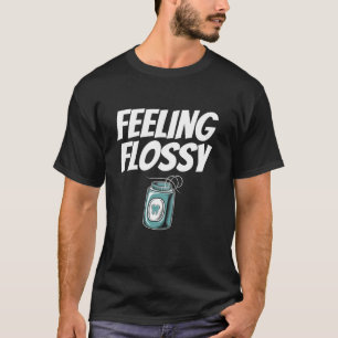 Feeling Flossy Dental Teeth Doctor Dentistry T-Shirt