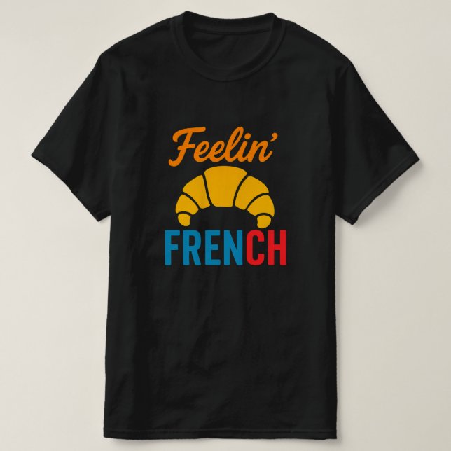 Feeling French ,funny T-Shirt,unisex shirt (Design Front)