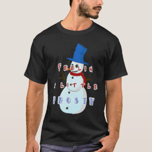 Feeling Frosty Holiday Xmas  Gag  Men Women Kids T-Shirt