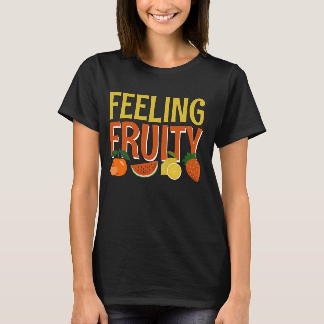 Feeling Fruity 1 T-Shirt (Front)