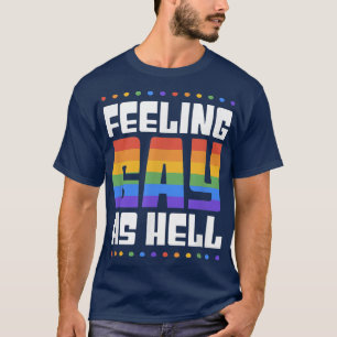 Feeling Gay As Hell Funny Trendy LGBTQ Queer Pride T-Shirt