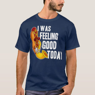 Feeling Good Hotdog Funny Wiener Fastfood Meat T-Shirt