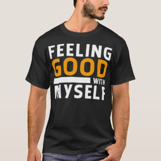 Feeling good with myself T-Shirt