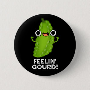 Feeling Gourd Funny Feeling Good Dark BG 6 Cm Round Badge
