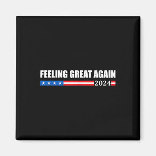 Feeling Great Again Trump 2024  Magnet