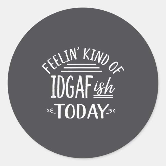 Feeling Kind Of Idgaf-ioday Funny Meme Sarcasm Quo Classic Round Sticker (Front)
