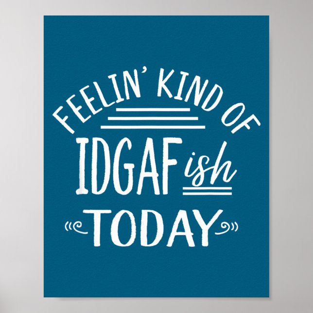 Feeling Kind Of Idgaf-ioday Funny Meme Sarcasm Quo Poster (Front)