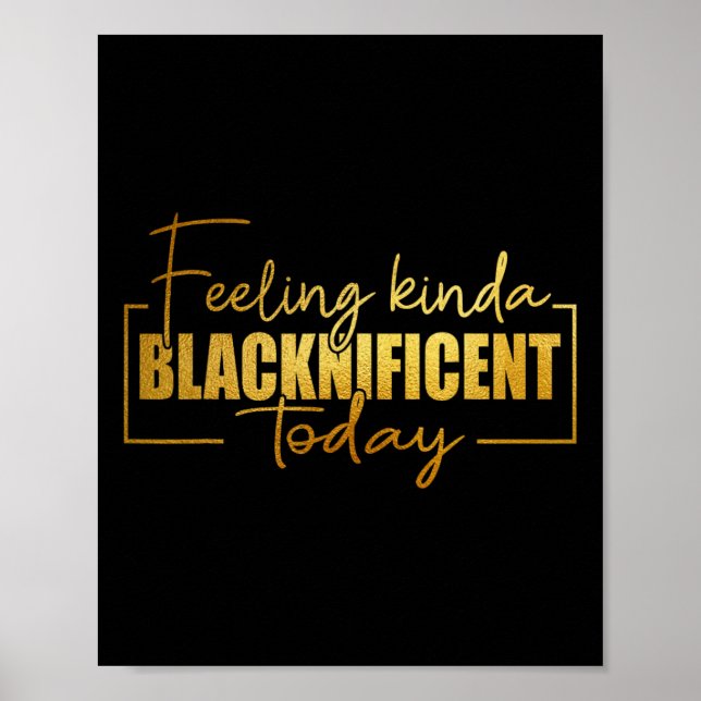 Feeling Kinda Blacknificent Today Pride Black Hist Poster (Front)