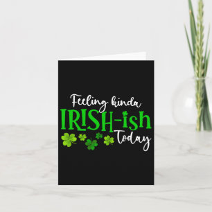 Feeling Kinda Irish Ish Today Shamrock Proud St Pa Card