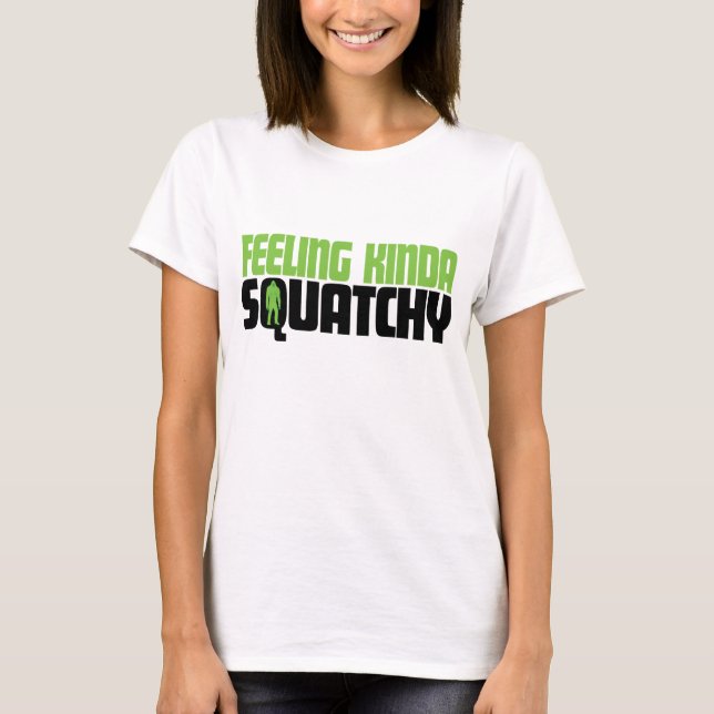 Feeling Kinda Squatchy Shirt (Front)