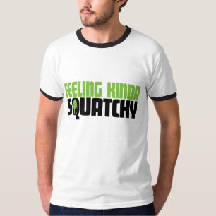 Feeling Kinda Squatchy Shirt