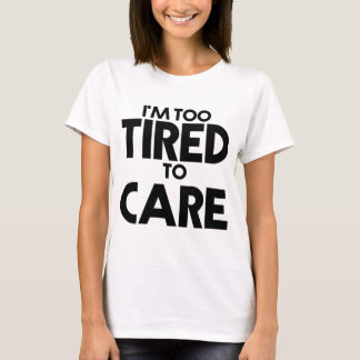 Feeling Lazy - Too Tired To Care, White T-shirt