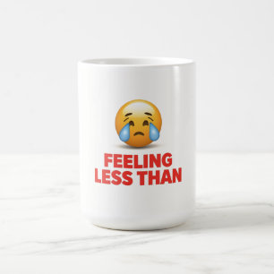 Feeling Less Than Coffee Mug