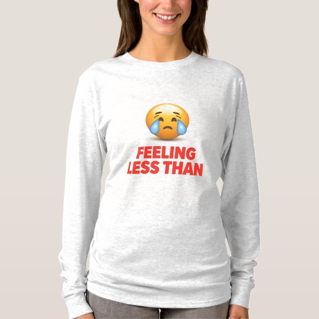 Feeling Less Than T-Shirt (Front)