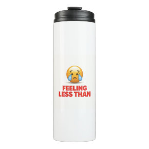 Feeling Less Than Thermal Tumbler