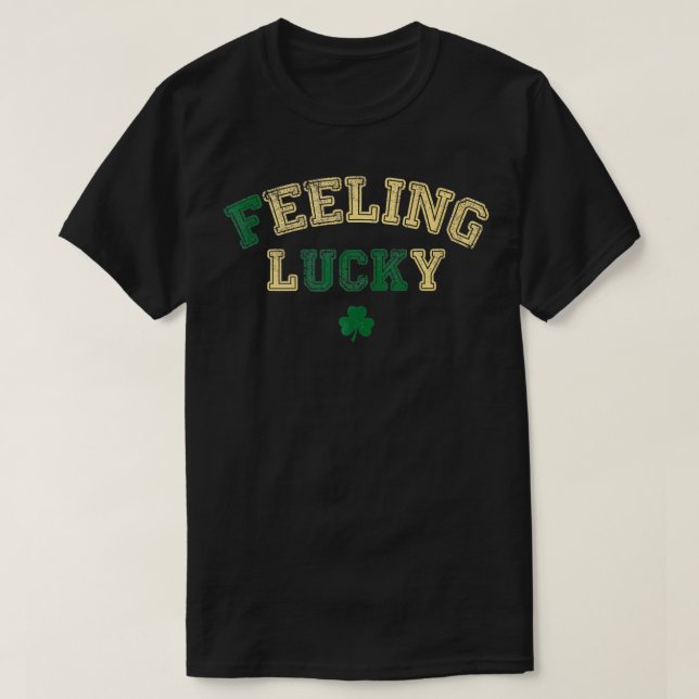 Feeling Lucky Funny Saint Patricks Day Cute Luck  T-Shirt (Design Front)