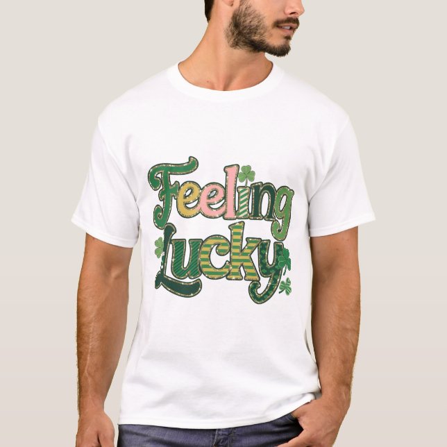 Feeling Lucky St Patrick's Day  T-Shirt (Front)