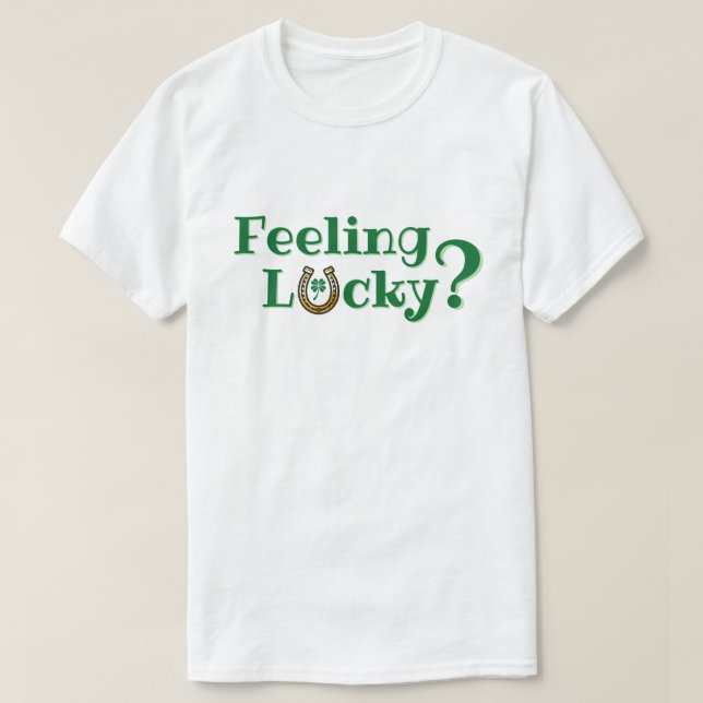 Feeling Lucky? T-Shirt (Design Front)