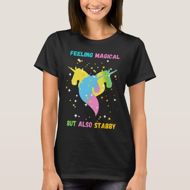 Feeling Magical But Also Stabby, Unicorn Rainbow, T-Shirt (Front)