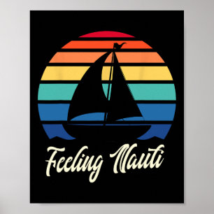 Feeling Nauti - Funny Sailing Sailboat Sail Boatin Poster