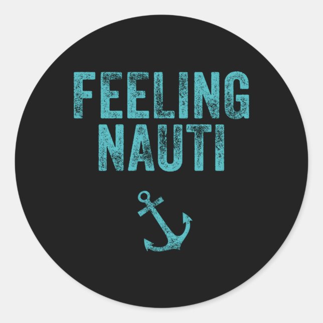 Feeling Nauti Nautical Sailing Boat Cruising Classic Round Sticker (Front)