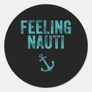 Feeling Nauti Nautical Sailing Boat Cruising Classic Round Sticker
