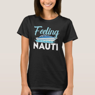 Feeling Nauti Ship Captain Seafarer Nautical Sailo T-Shirt
