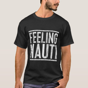 Feeling Nauti Shirt Men Women Boat Captain Sailing
