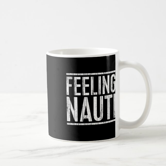 Feeling Nauti Shirt Men Women Boat Captain Sailing Coffee Mug (Right)