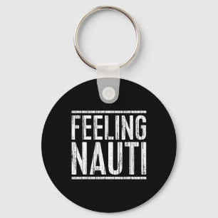 Feeling Nauti Shirt Men Women Boat Captain Sailing Key Ring