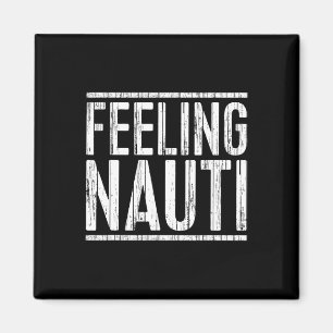 Feeling Nauti Shirt Men Women Boat Captain Sailing Magnet