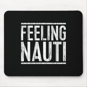 Feeling Nauti Shirt Men Women Boat Captain Sailing Mouse Mat
