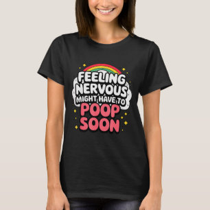 Feeling Nervous Might Have To Op Soon, Funny Sayin T-Shirt