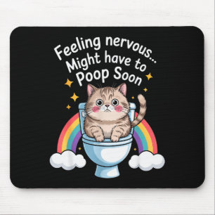 Feeling Nervous Might Have To Poop Soon Funny Cat Mouse Mat