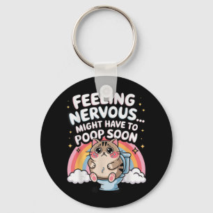 Feeling Nervous Might Have To Poop Soon Funny Sayi Key Ring