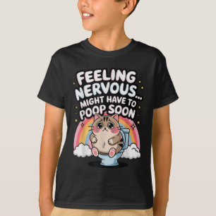 Feeling Nervous Might Have To Poop Soon Funny Sayi T-Shirt