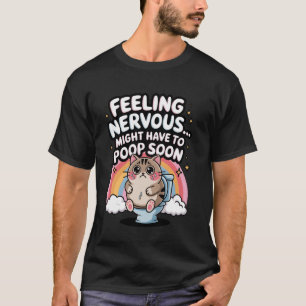 Feeling Nervous Might Have To Poop Soon Funny Sayi T-Shirt