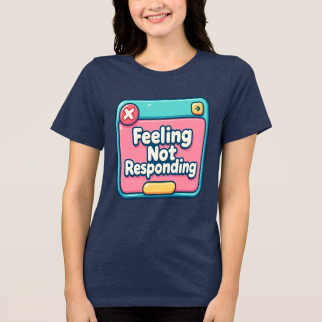 Feeling.. Not Responding (Error 404: Emotions Not) Tri-Blend Shirt (Front)