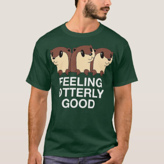 Feeling Otterly Good Otter Lover Positive Quote Se T-Shirt