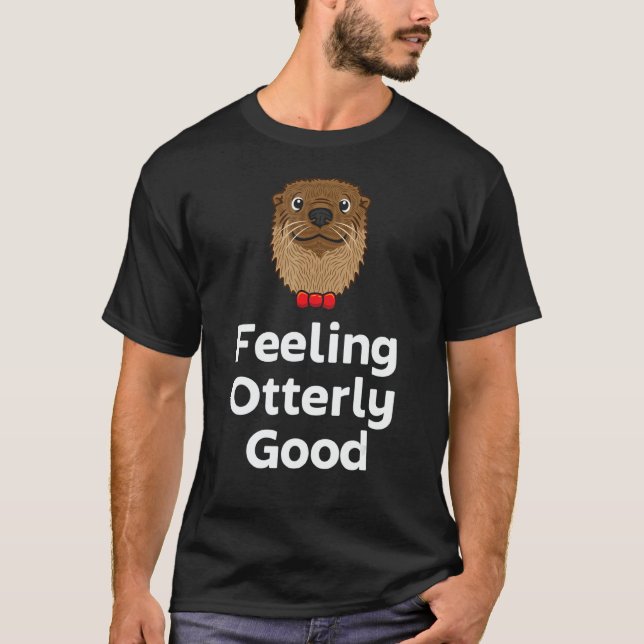 Feeling Otterly Good Otter  Positivity Otter 1 T-Shirt (Front)