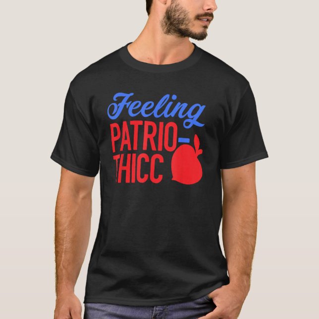 Feeling Patrio-thicc Funny 4th of July T-Shirt (Front)