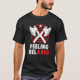 Feeling Relaxed   Throwing Axe Pun  Axe Expert T-Shirt