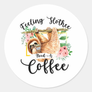 Feeling Slothee Need A Coffee Classic Round Sticker